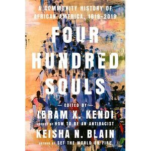 Four Hundred Souls: A Community History of African America, 1619-2019 -- Ibram X